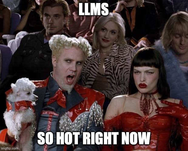 Zoolander - Mugato meme: LLMs, so hot right now.